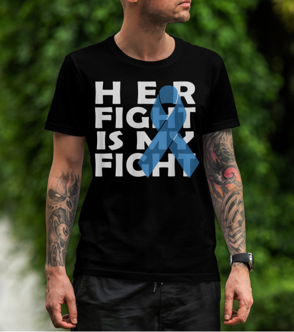 Her Fight Is My Fight Colon Cancer Awareness T-Shirt