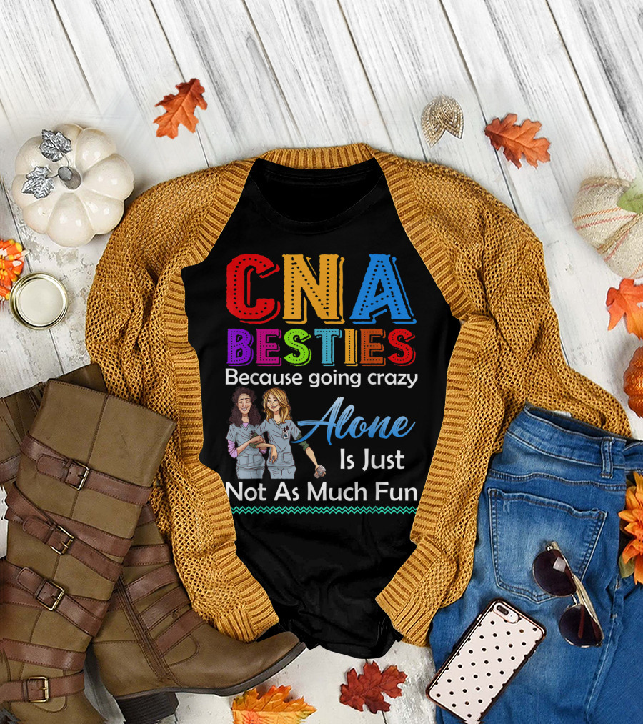 CNA Besties Because Going Crazy Alone Is Just Not As Much Fun T-Shirt
