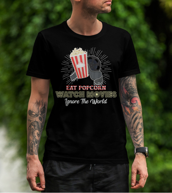 Eat Popcorn Watch Movies Ignore The World T-Shirt