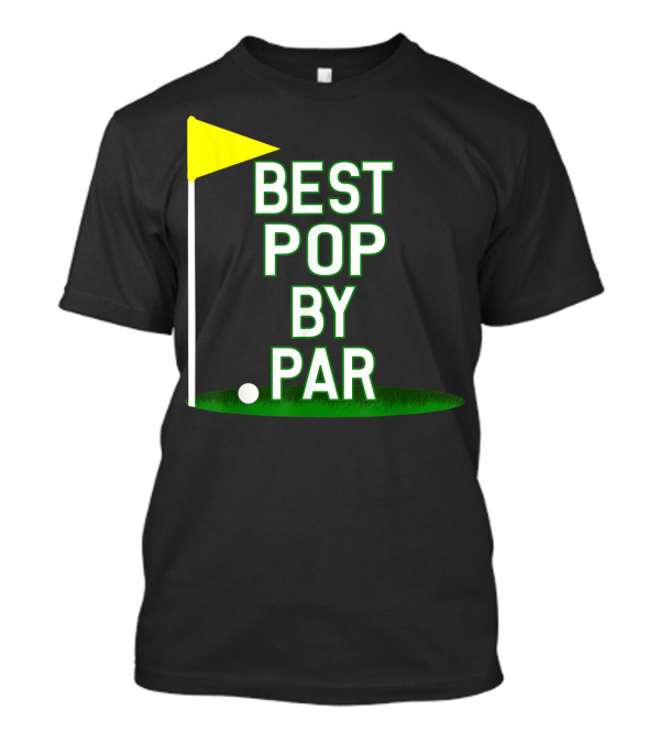 Best Pop By Par Funny Father's Day Golf Flag T-Shirt
