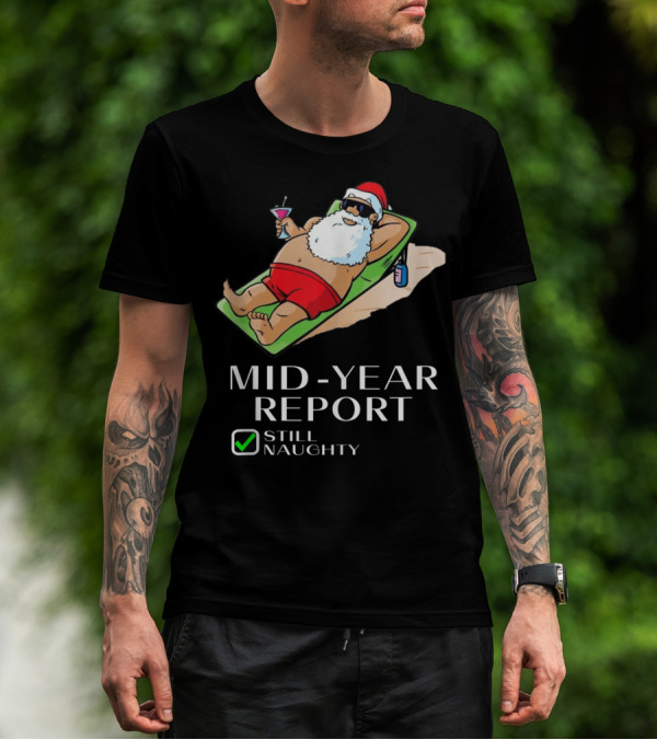 Mid-Year Report Still Naughty Santa Relaxing With Drink T-Shirt