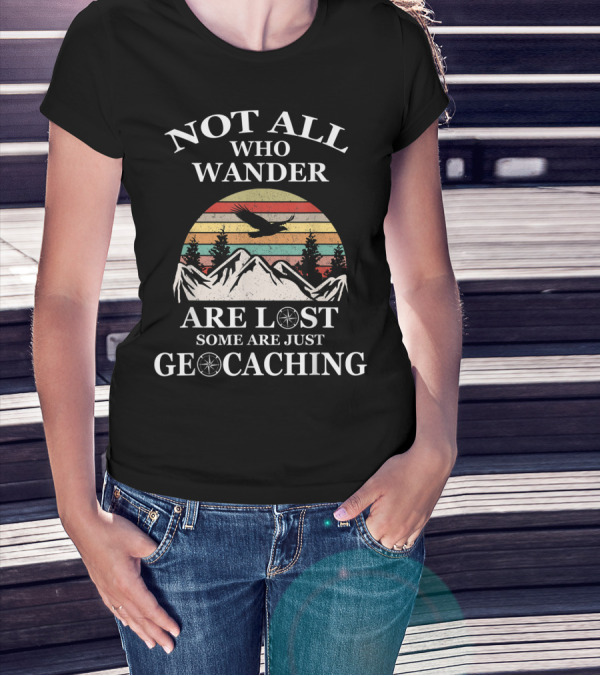 Not All Who Wander Are Lost Some Are Just Geocaching Mountains Sunset Eagle T-Shirt