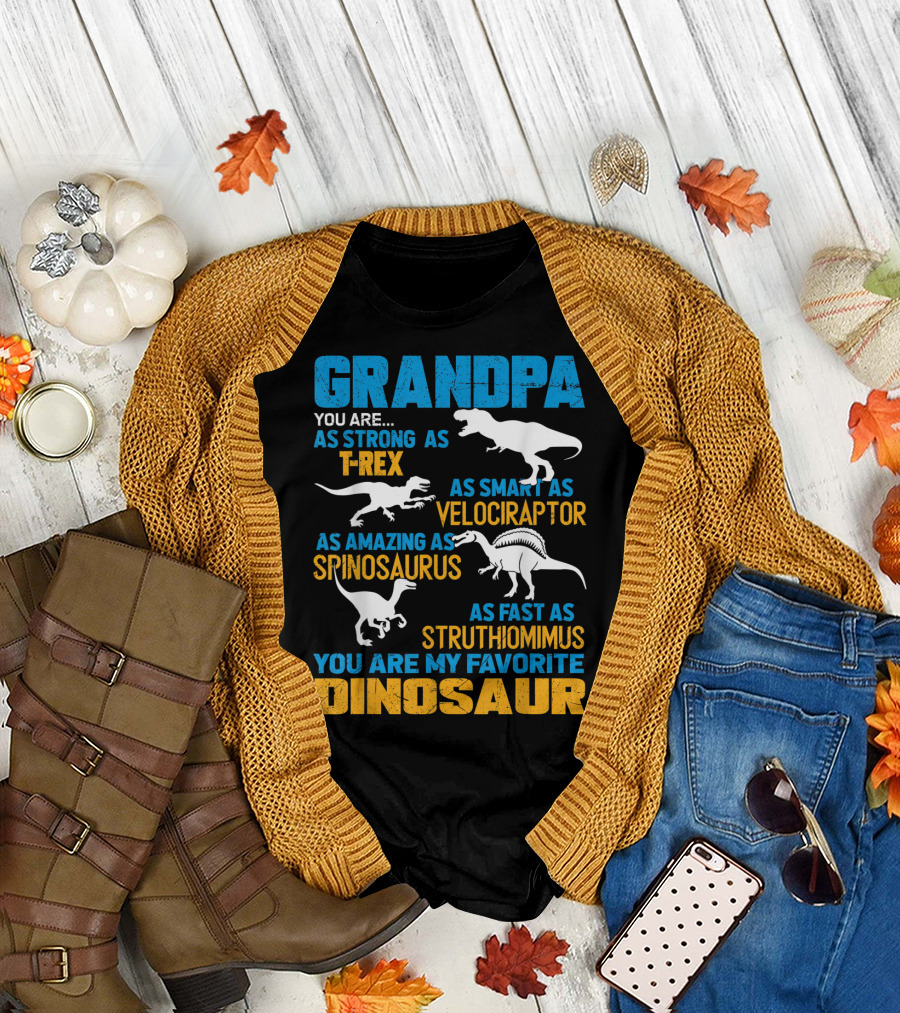 Grandpa You Are As Strong As T-Rex As Smart As Velociraptor As Amazing As Spinosaurus As Fast As Struthiomimus You Are My Favorite Dinosaur T-Shirt
