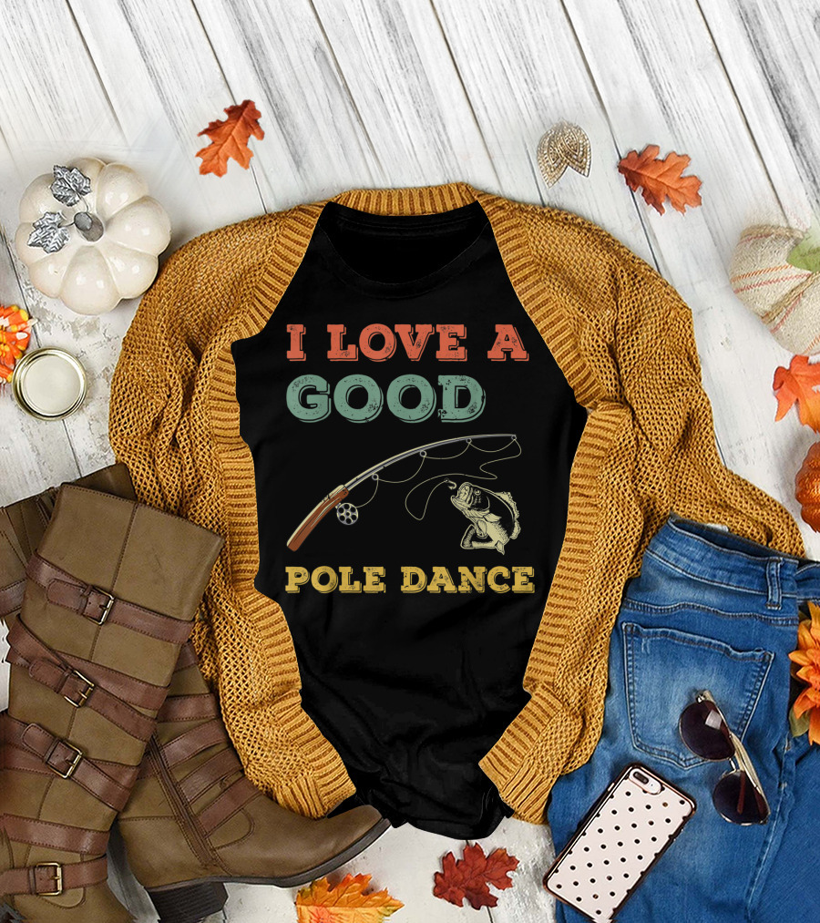 I Love A Good Pole Dance Fishing Bass T-Shirt