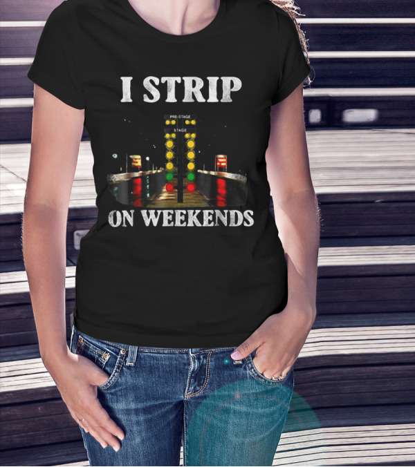 I Strip On Weekends Drag Racing Starting Line Lights T-Shirt