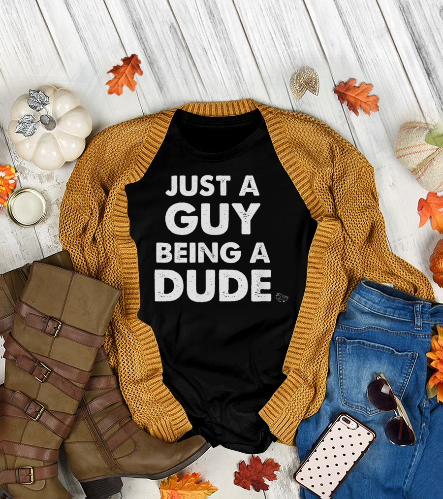 Just a Guy Being a Dude Casual Sentiment T-Shirt