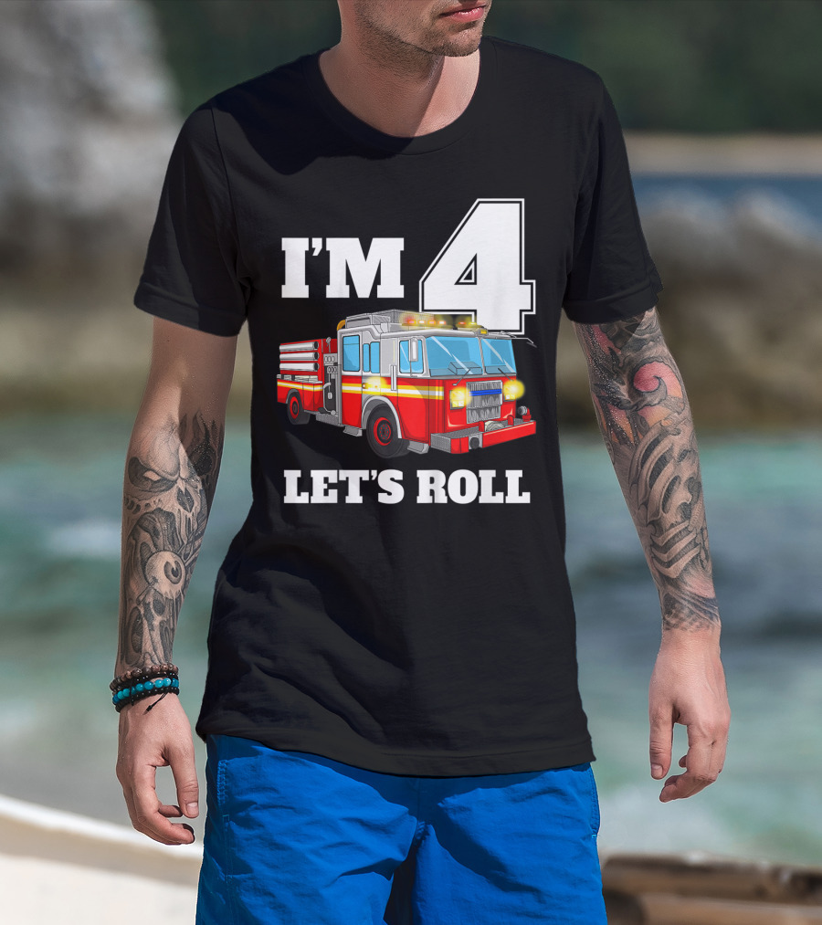 I'm 4 Let's Roll Fire Truck Birthday Boy Firefighter T-Shirt
