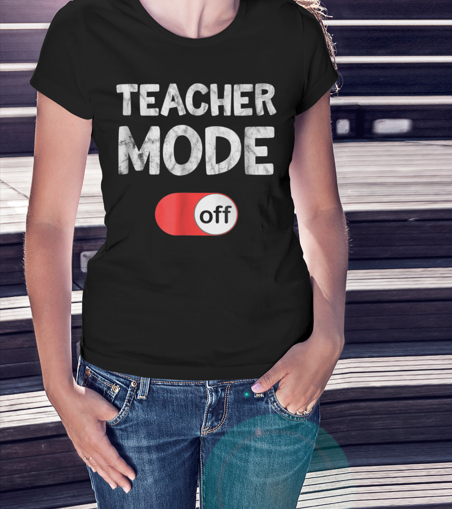 Last Day School Teacher Mode Off Funny T-Shirt