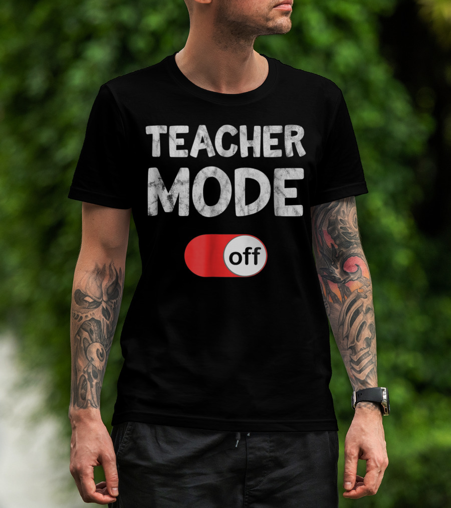 Last Day School Teacher Mode Off Funny T-Shirt