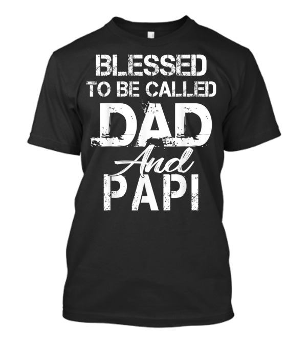 Blessed To Be Called Dad And Papi Christian Father T-Shirt