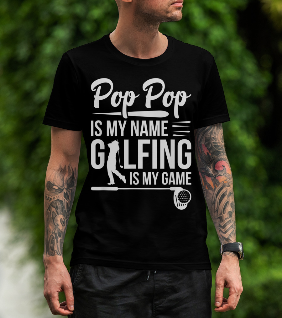 Pop Pop Is My Name Golfing Is My Game Father's Day T-Shirt