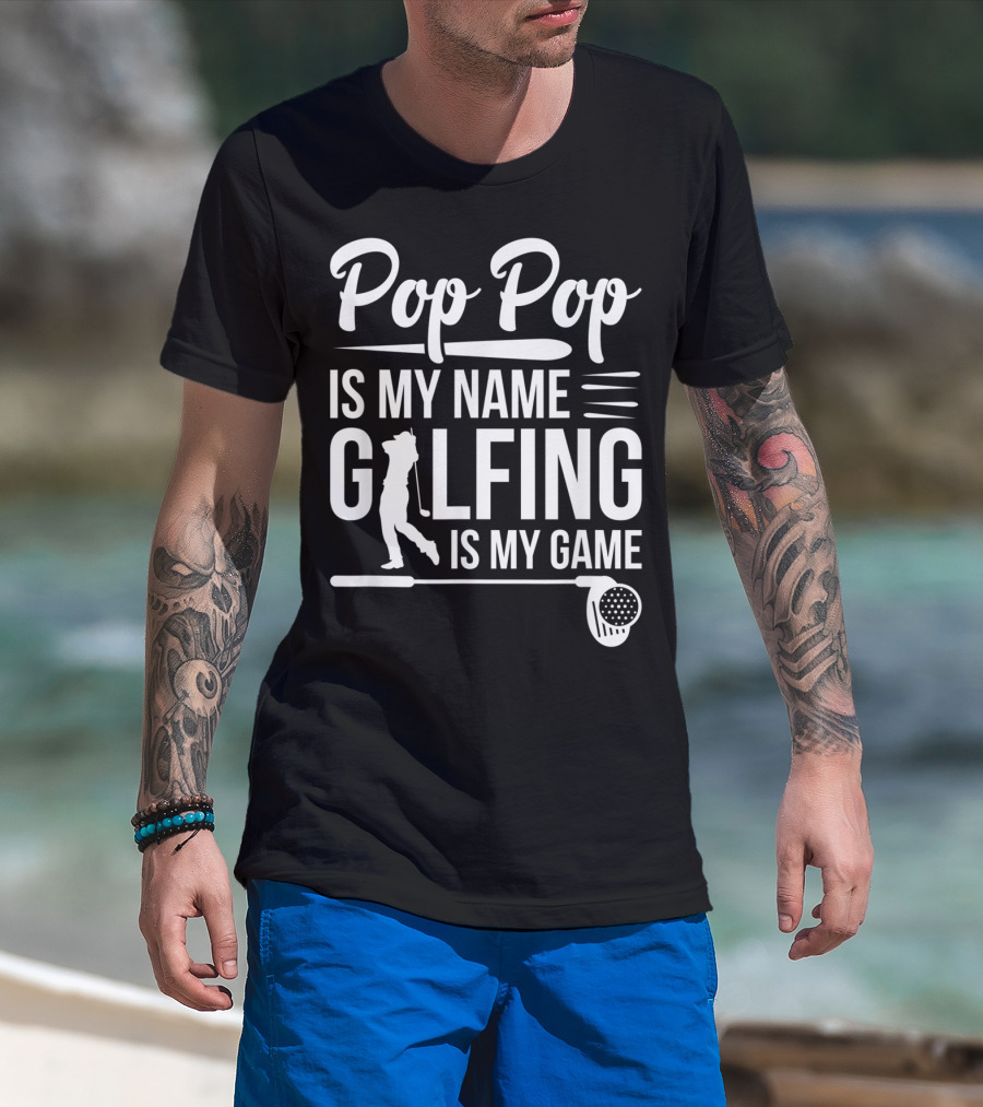 Pop Pop Is My Name Golfing Is My Game Father's Day T-Shirt