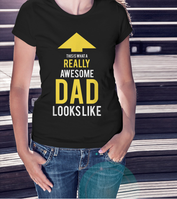This Is What A Really Awesome Dad Looks Like Arrow T-Shirt