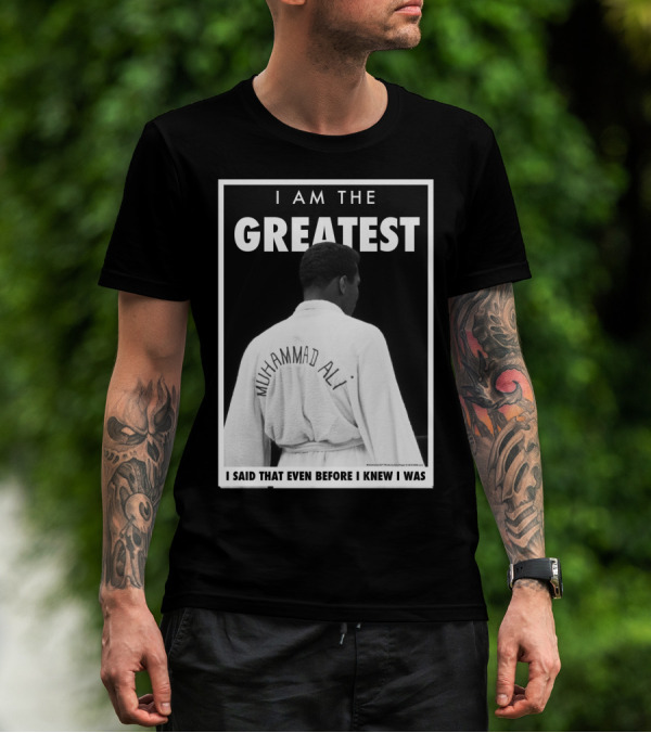 I Am The Greatest Muhammad Ali I Said That Even Before I Knew I Was T-Shirt