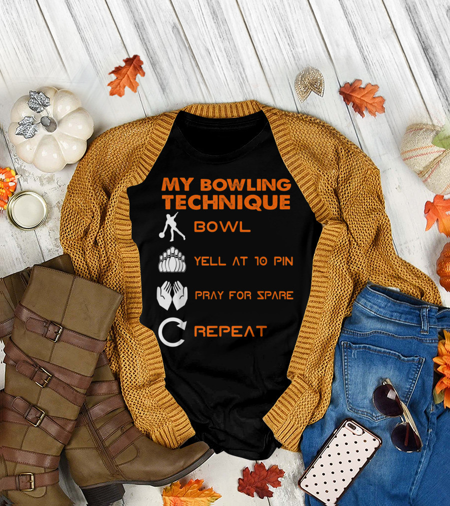 My Bowling Technique Bowl Yell at 10 Pin Pray for Spare Repeat T-Shirt