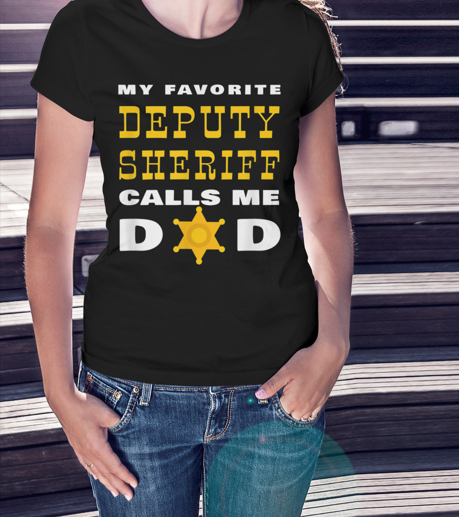 My Favorite Deputy Sheriff Calls Me Dad T-Shirt