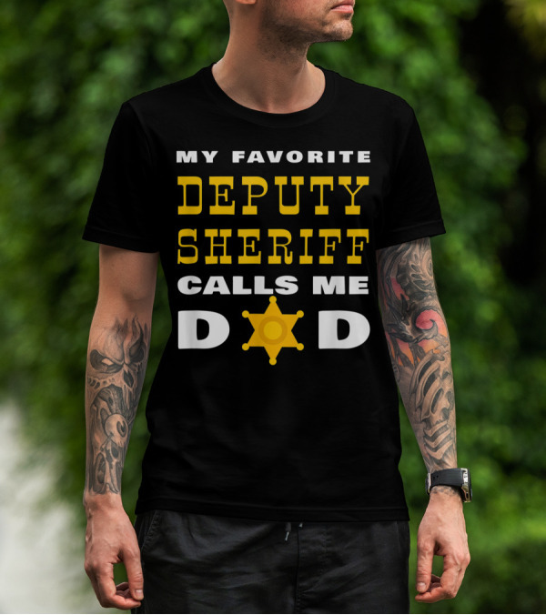 My Favorite Deputy Sheriff Calls Me Dad T-Shirt