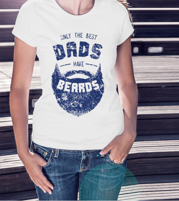 Only The Best Dads Have Beards T-Shirt