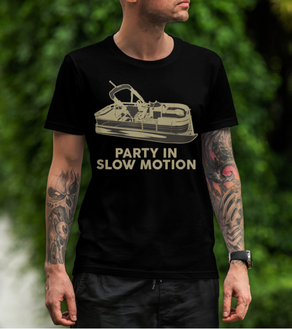 Party In Slow Motion Pontoon Boat Fun Adventure T-Shirt