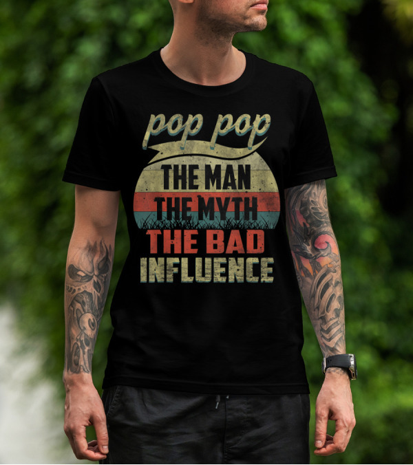 Pop Pop The Man The Myth The Bad Influence Retro T-Shirt