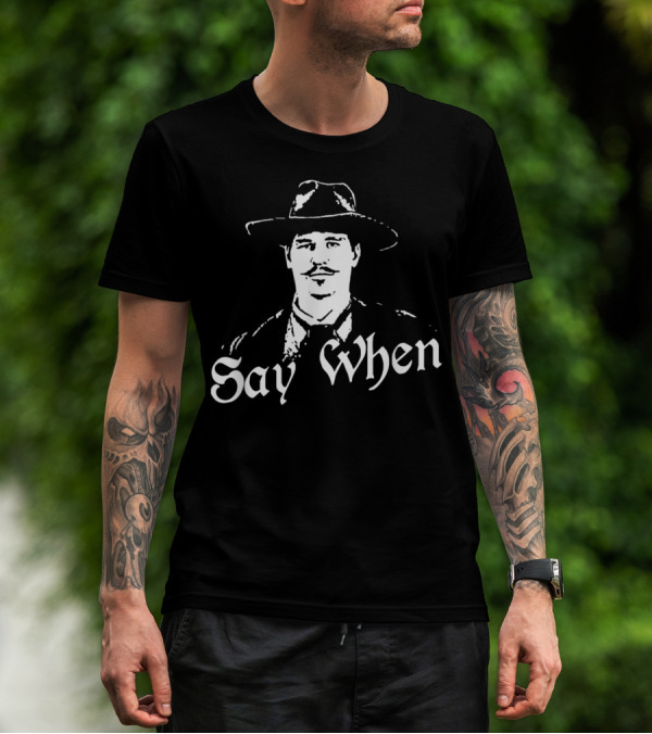 Say When Tombstone Doc Holliday Cowboy Western T-Shirt