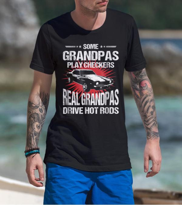 Some Grandpas Play Checkers Real Grandpas Drive Hot Rods T-Shirt
