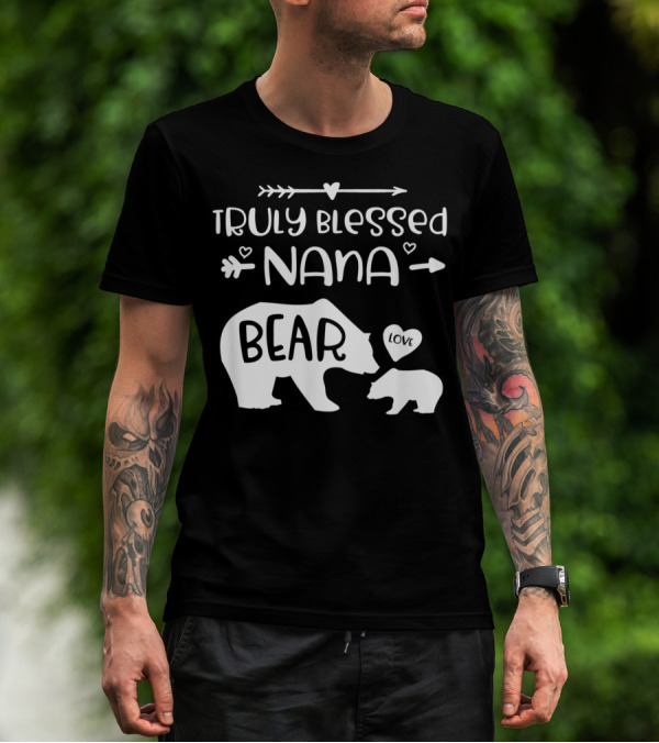 Truly Blessed Nana Bear Love With Baby Cub Bear T-Shirt