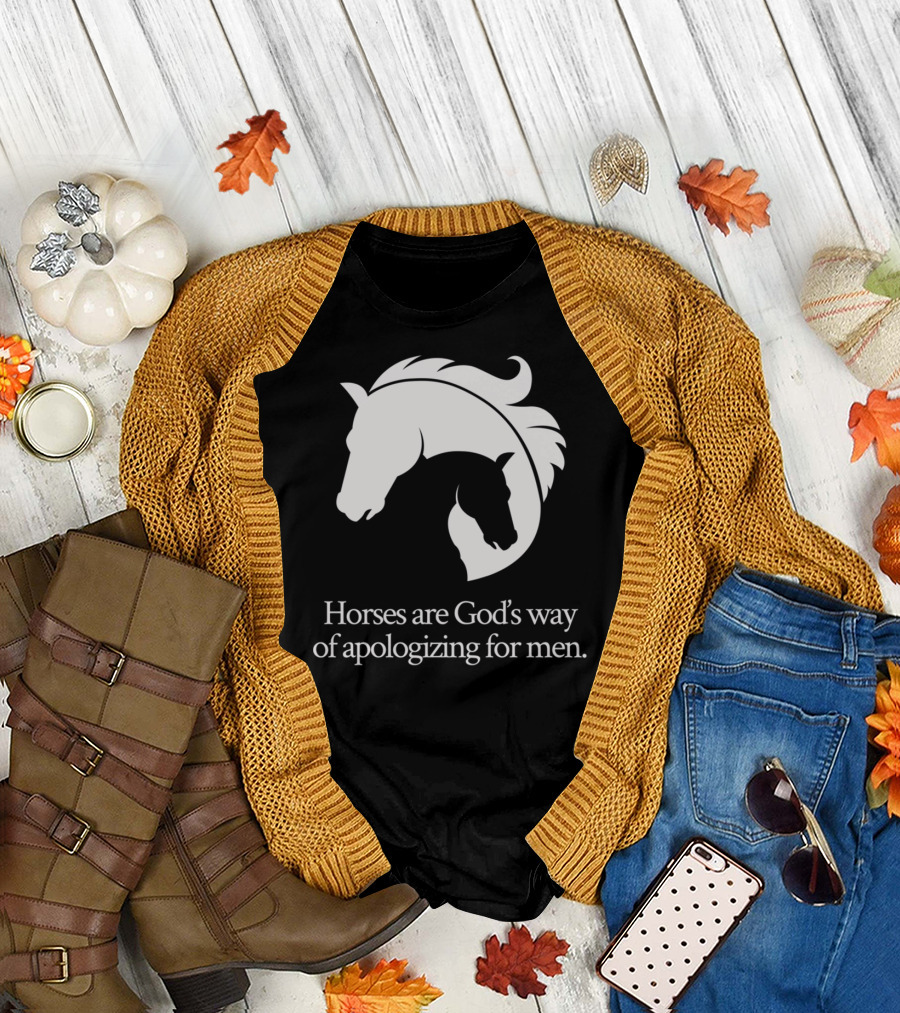 Horses Are God's Way of Apologizing for Men Funny Horseback Riding T-Shirt