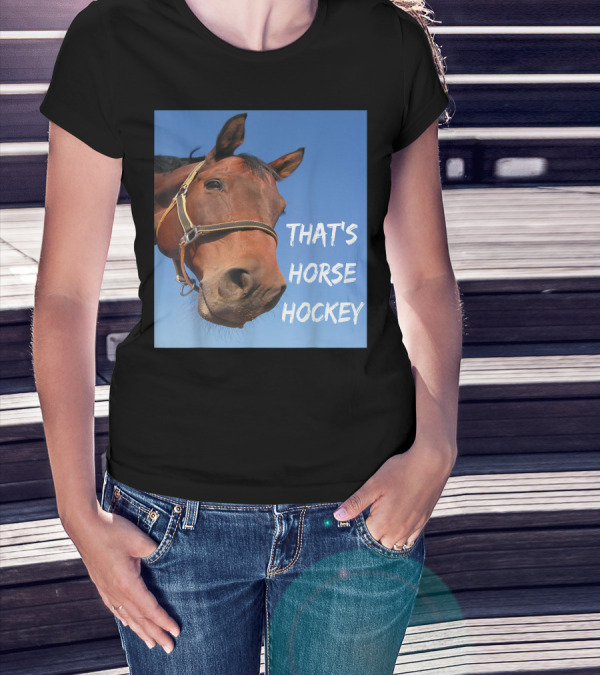 That's Horse Hockey Funny Slang Nonsense Horse Joke T-Shirt