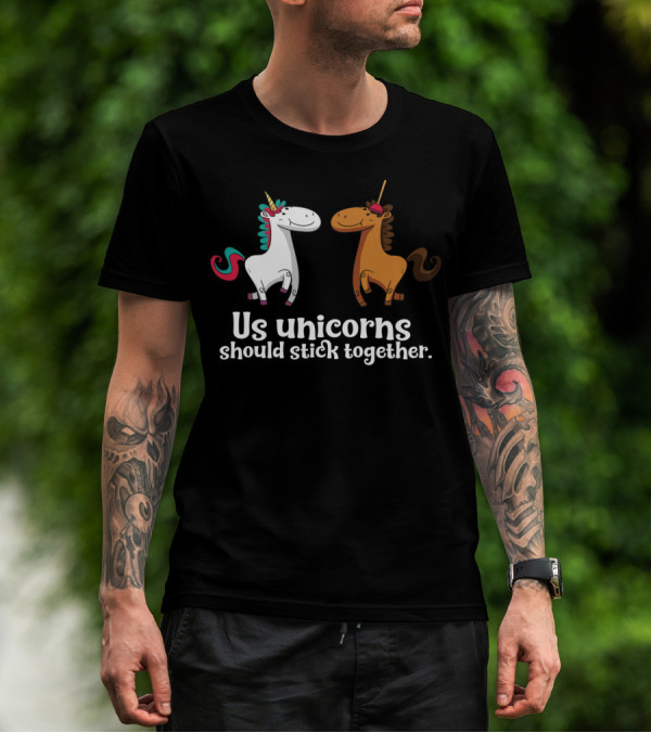 Us Unicorns Should Stick Together Funny Unicorn Horse T-Shirt