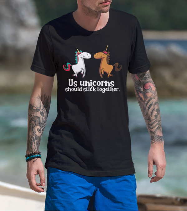 Us Unicorns Should Stick Together Funny Unicorn Horse T-Shirt