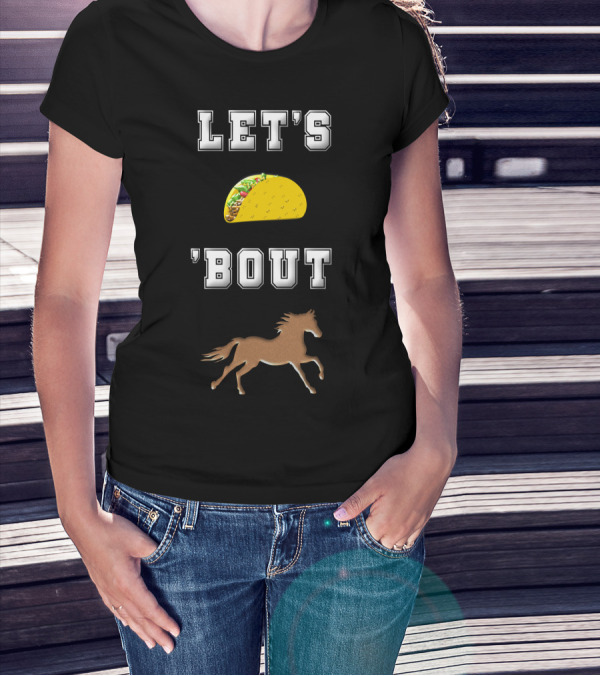 LET'S TACO 'BOUT HORSES T-Shirt