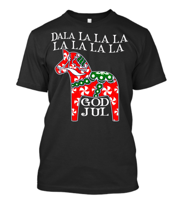 Dala La La La La La La La God Jul Dala Horse T-Shirt