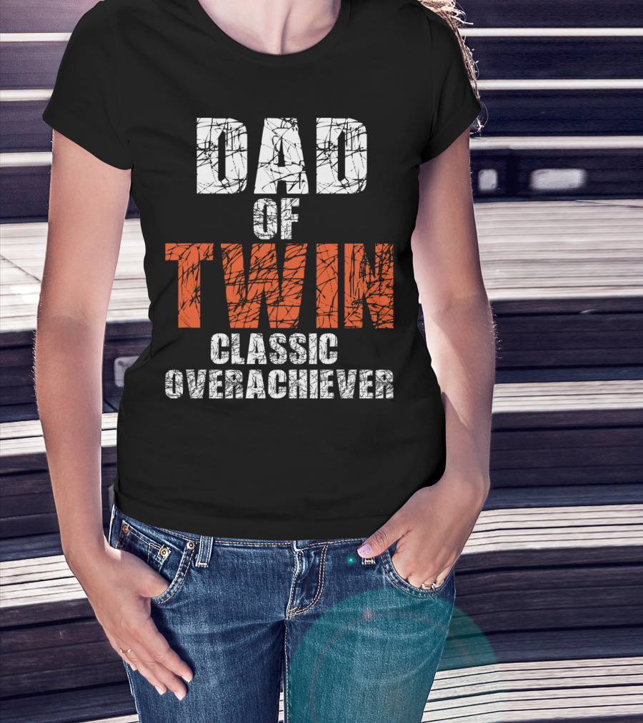 Dad Of Twin Classic Overachiever T-Shirt