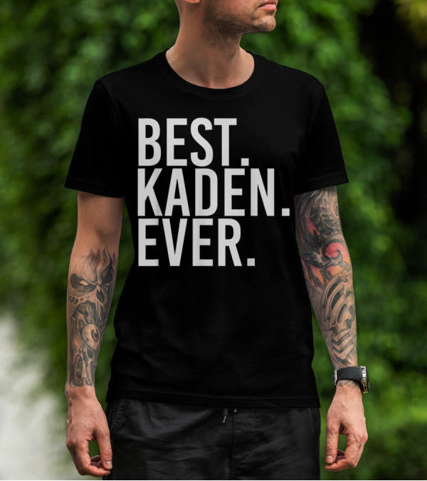 Best Kaden Ever Funny Personalized Name Joke T-Shirt