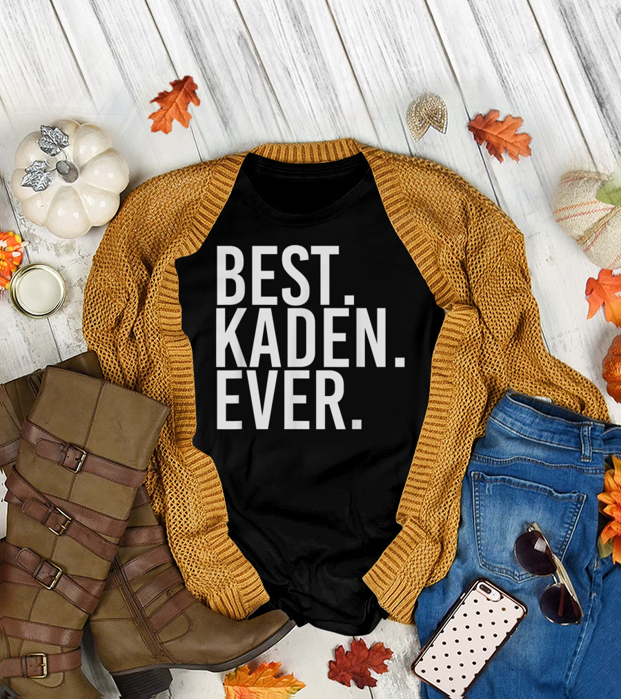 Best Kaden Ever Funny Personalized Name Joke T-Shirt