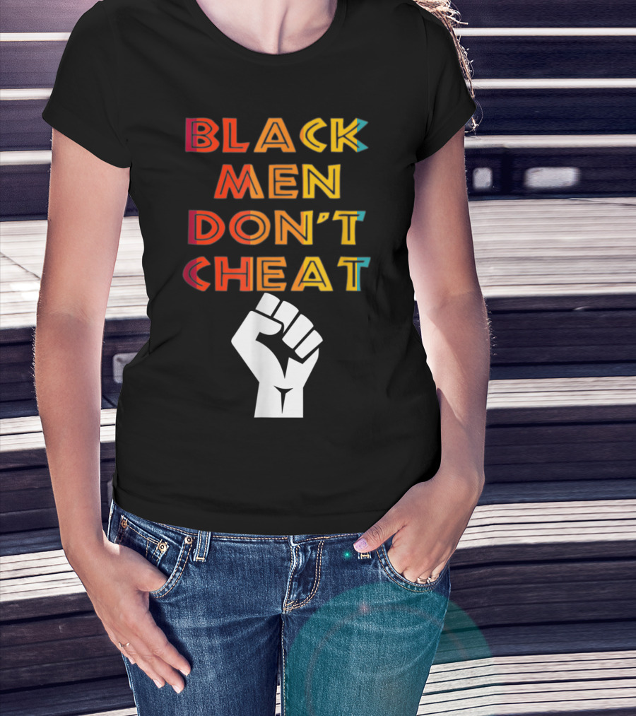 Black Fist Black Men Don't Cheat Empowerment Message T-Shirt