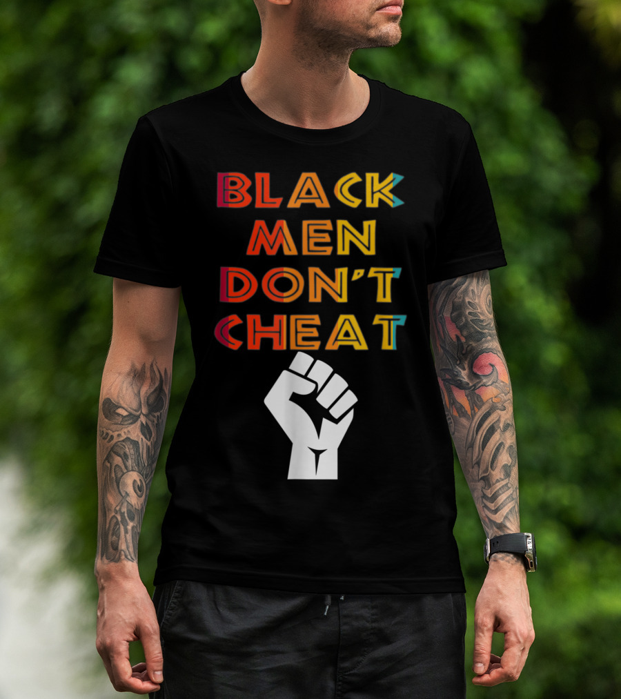 Black Fist Black Men Don't Cheat Empowerment Message T-Shirt
