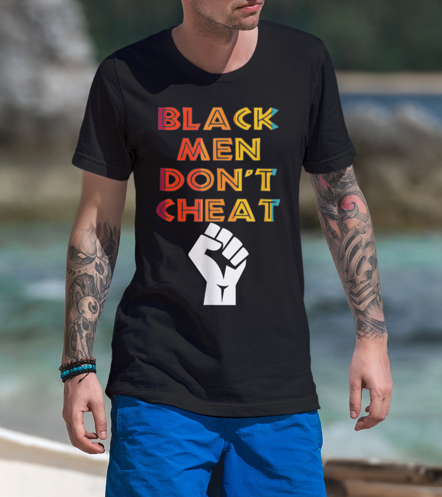 Black Fist Black Men Don't Cheat Empowerment Message T-Shirt