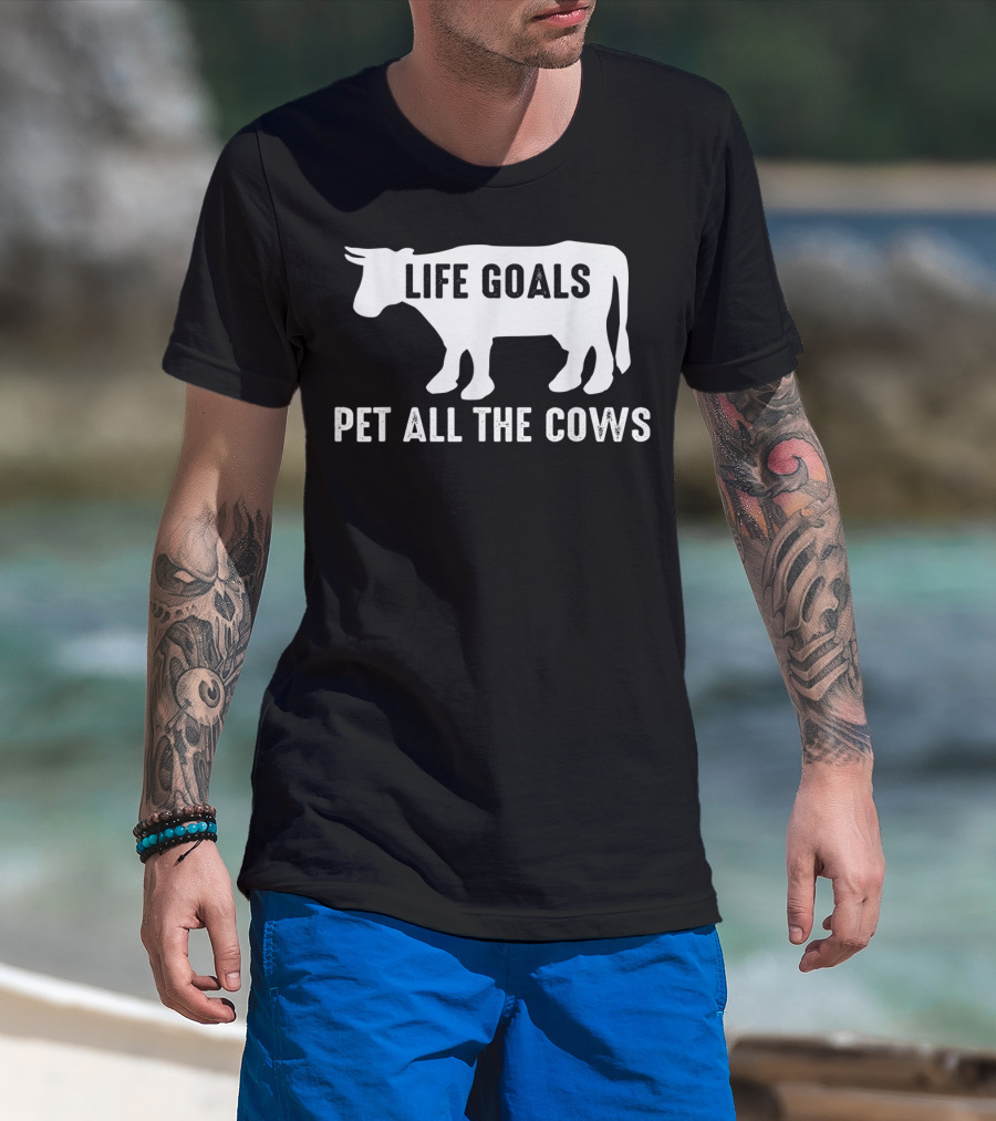 Life Goals Pet All The Cows Cow Lover Funny T-Shirt