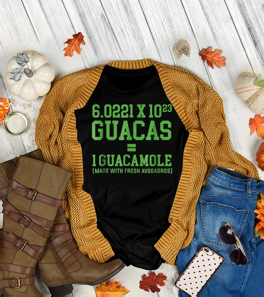 6.0221 X 10^23 Guacas Equals 1 Guacamole Made with Fresh Avogadros T-Shirt