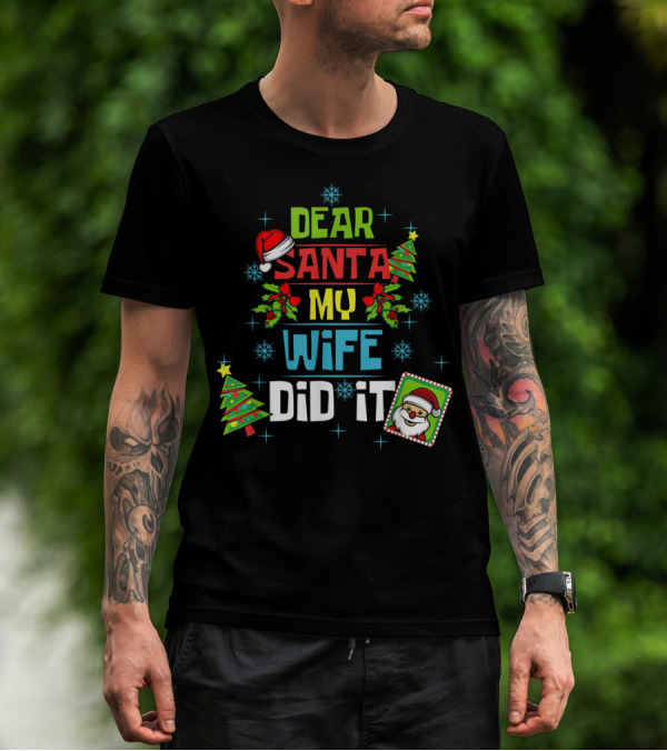 Dear Santa My Wife Did It Xmas Husband Family Santa Hat Christmas Trees Snowflakes T-Shirt