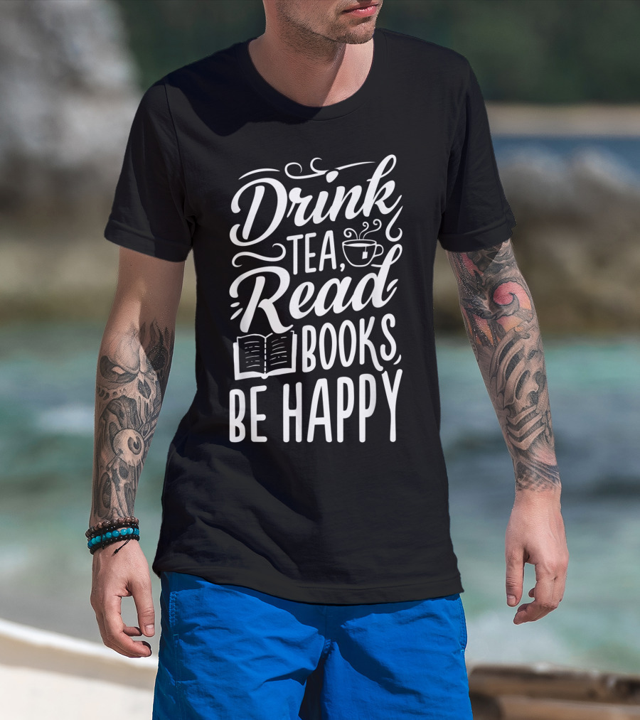 Drink Tea Read Books Be Happy Book Lover Cozy Lifestyle T-Shirt