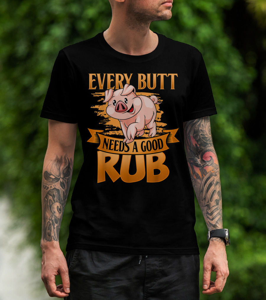 Every Butt Needs A Good Rub Funny BBQ Pig T-Shirt
