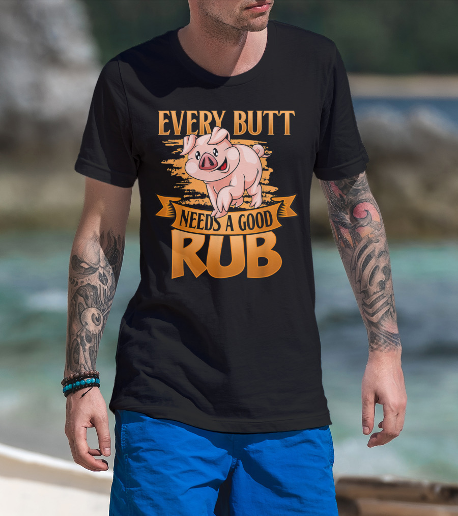 Every Butt Needs A Good Rub Funny BBQ Pig T-Shirt