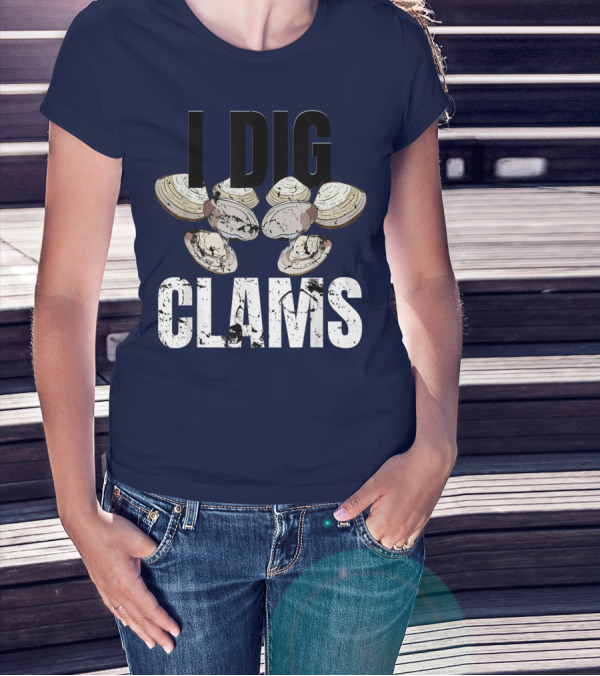 I Dig Clams Clam Digging Clamming Shell Clams T-Shirt