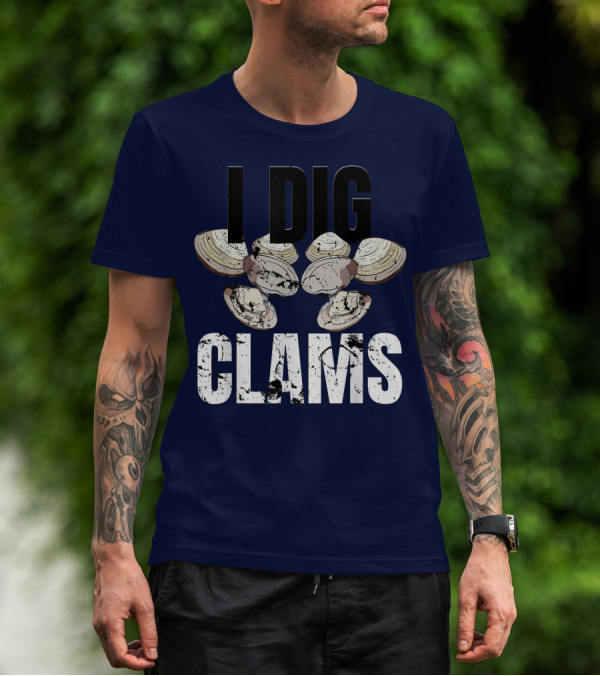 I Dig Clams Clam Digging Clamming Shell Clams T-Shirt