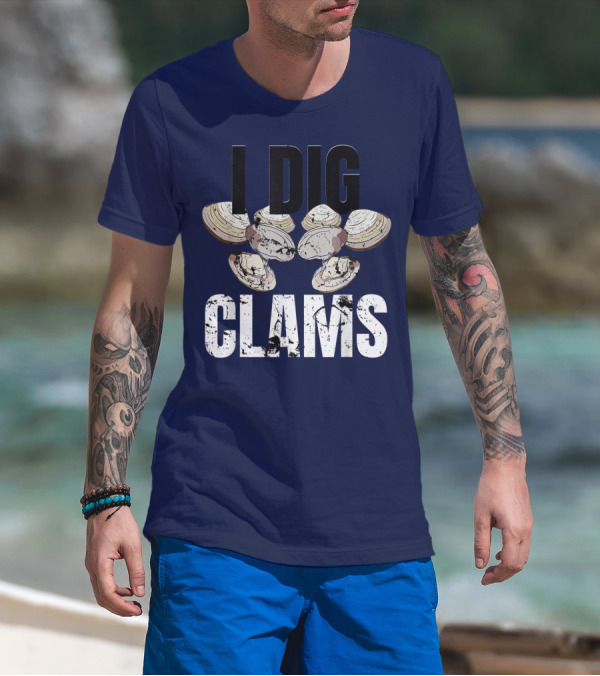 I Dig Clams Clam Digging Clamming Shell Clams T-Shirt