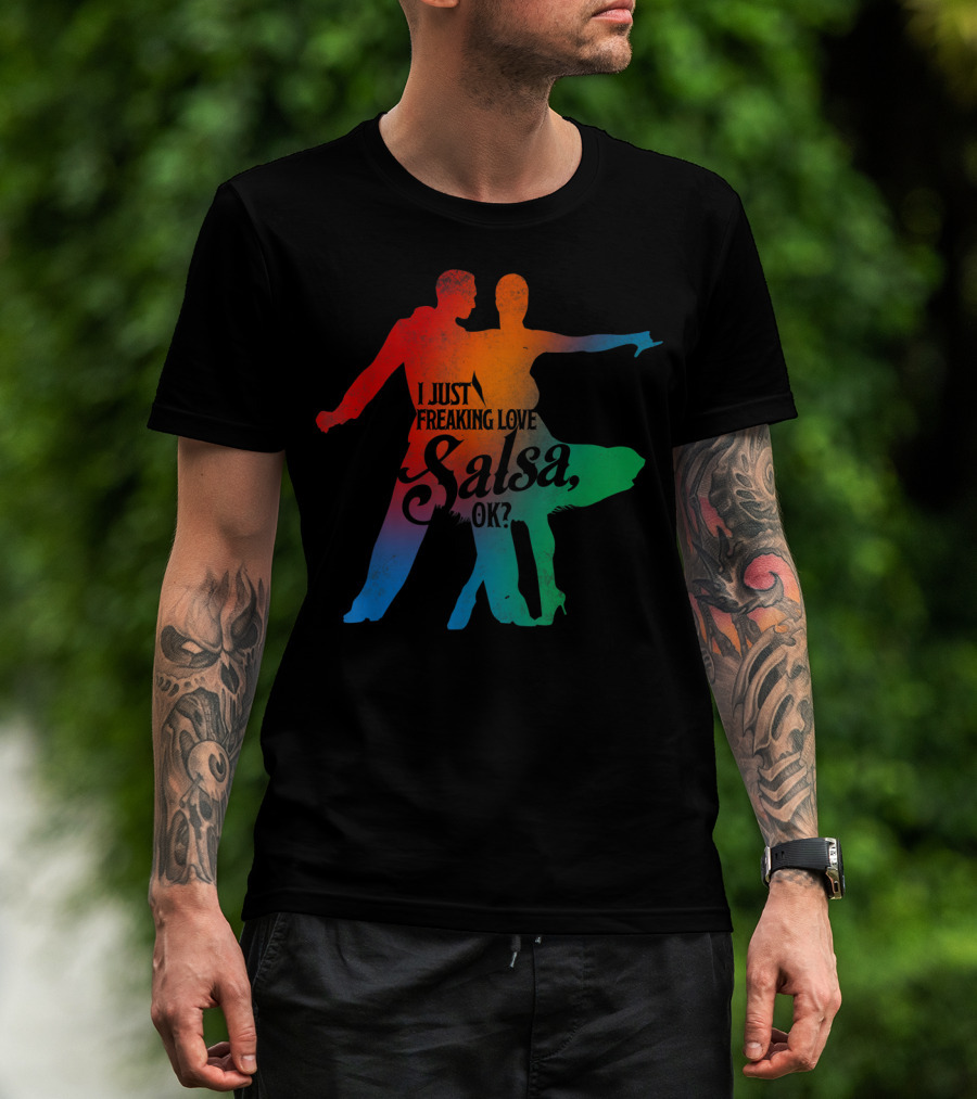 I Just Freaking Love Salsa Dancing OK T-Shirt