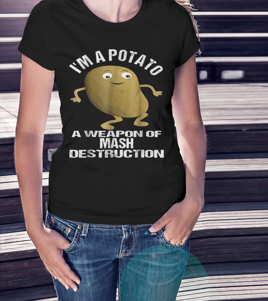 I'm A Potato A Weapon Of Mash Destruction T-Shirt